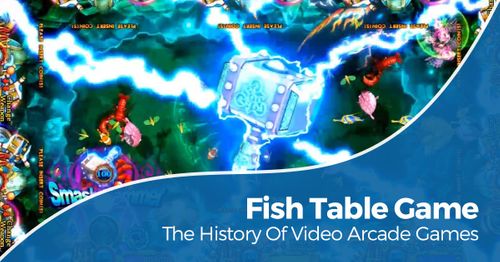 Fish table game - the history of video arcade games