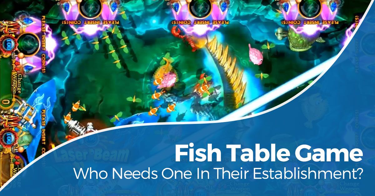 Fish Table Game - Who needs one in their establishment?