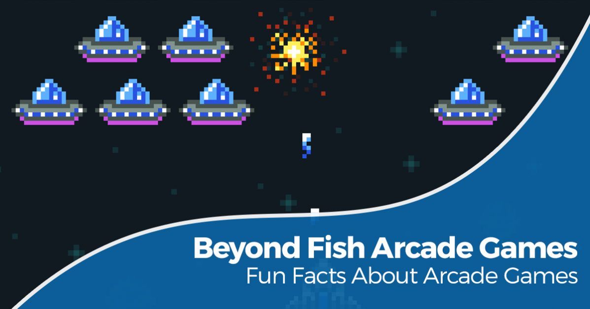 Beyond fish arcade games - fun facts about arcade games
