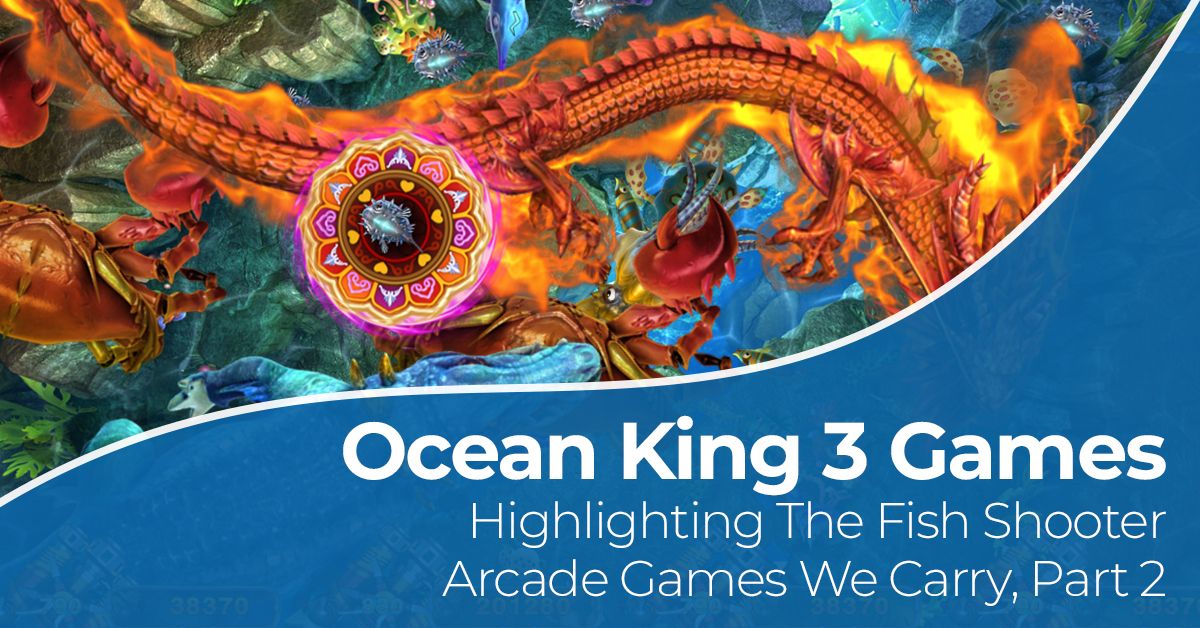Ocean King 3 Plus Highlighting the fish shooter arcade games we carry, part 2